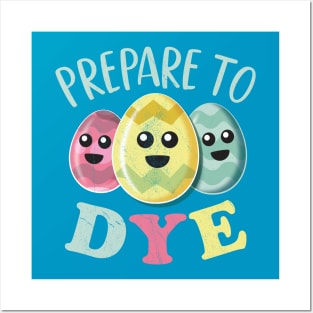 Prepare To Dye Funny Cute Colored Easter Eggs Posters and Art